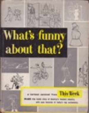 What's Funny About That? - A Cartoon Carnival from This Week Magazineby: Stein (Ed.), Ralph