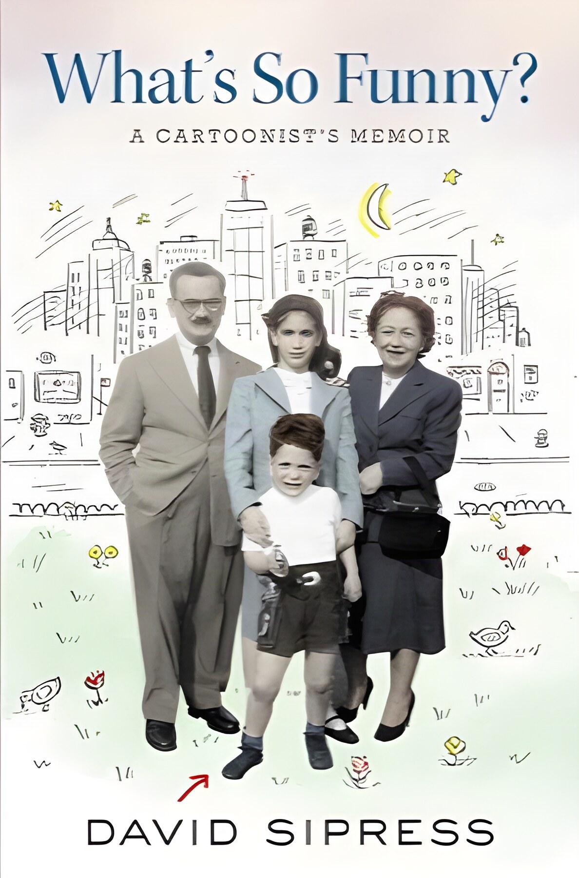 What's So Funny?: A Cartoonist's Memoir by: David Sipress 