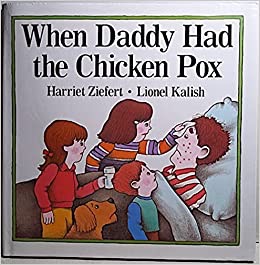 When Daddy Had the Chicken Pox by: Ziefert Harriet; Kalish Lionel Illustrator