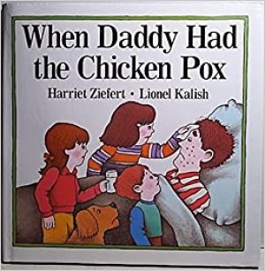 When Daddy Had the Chicken Pox by: Ziefert Harriet; Kalish Lionel Illustrator