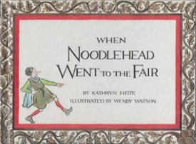When Noodlehead Went to the Fairby: Hitte, Kathryn and Wendy Watson