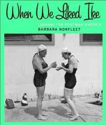 When We Liked Ike: Looking for Postwar Americaby: Norfleet, Barbara