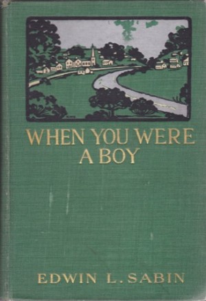 When You Were a Boyby: Edwin L. Sabin