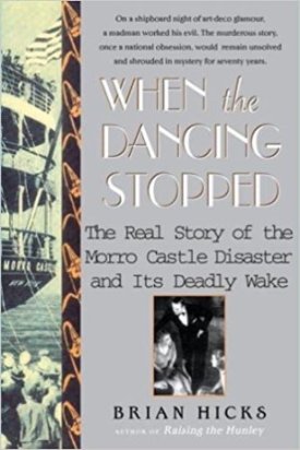 When the Dancing Stopped: The Real Story of the Morro Castle Disaster and Its Deadly Wakeby: Hicks, Brian