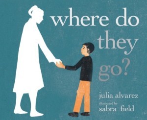 Where Do They Go?by: Alvarez, Julia/Sabra Field