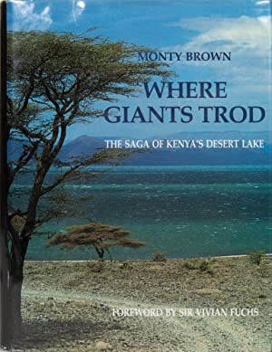 Where Giants Trod: The Saga of Kenya's Desert Lakeby: Brown, Monty
