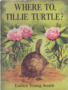 Where To, Tillie Turtle? by: Eunice Young Smith