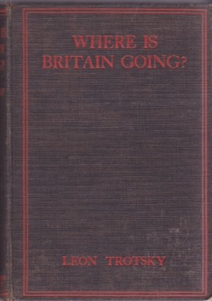 Where is Britain Going?by: Leon Trotsky with an Introduction by H.N. Brailsford