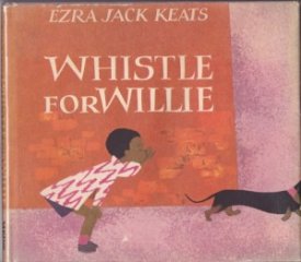 Whistle for Willieby: Keats, Ezra Jack