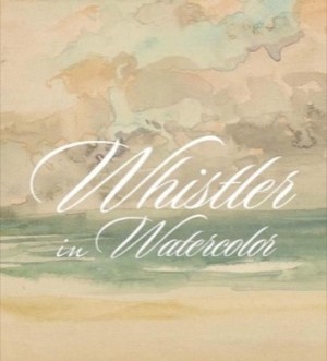 Whistler in Watercolor by: Lee Glazer, Emily Jacobson, Blythe Mccarthy, Katherine Roeder
