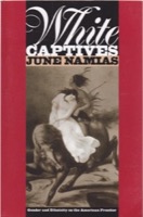 White Captives: Gender and Ethnicity on the American Frontierby: June Namias 
