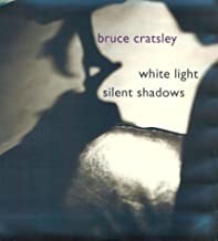 White Light Silent Shadowsby: Cratsley, Bruce