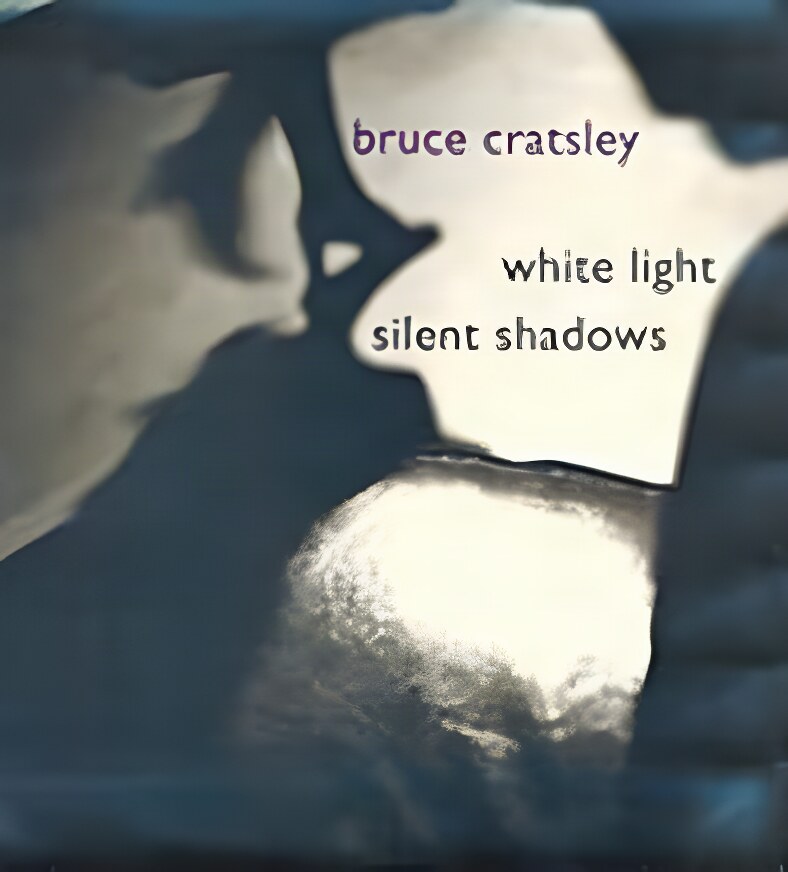 White Light Silent Shadowsby: Cratsley, Bruce