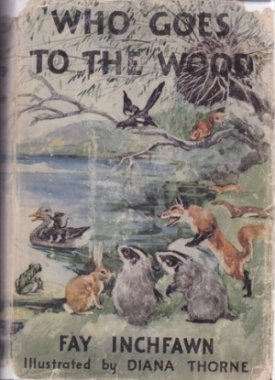 Who Goes to the Wood by: Fay Inchfawn /Diana Thorne