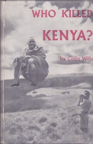 Who Killed Kenya?by: Colin Wills