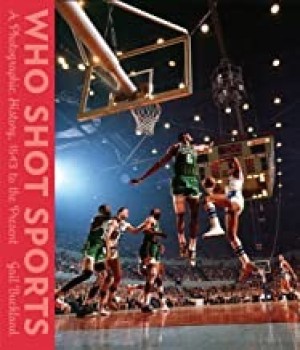 Who Shot Sports: A Photographic History, 1843 to the Present by: Buckland, Gail