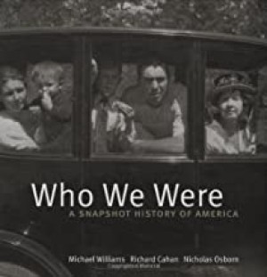 Who We Were: A Snapshot History of America by: Michael Williams Richard Cahan Nicholas Osborn 