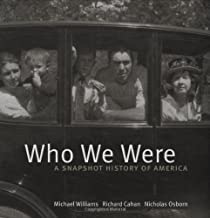 Who We Were: A Snapshot History of America by: Michael Williams Richard Cahan Nicholas Osborn 