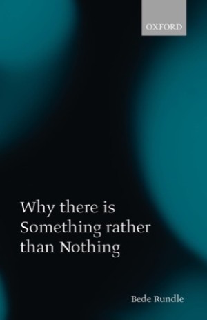 Why There Is Something Rather than Nothingby: Rundle, Bede