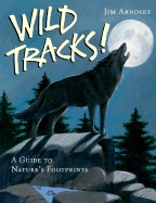 Wild Tracks!: A Guide to Nature's Footprintsby: Arnosky, Jim