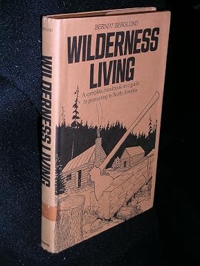 Wilderness Living: A Complete Handbook and Guide to Pioneering in North Americaby: Berndt Berglund 