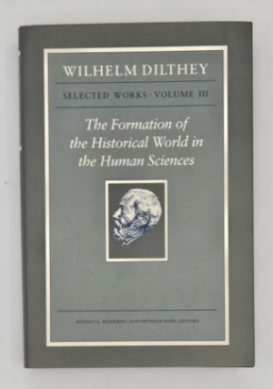 Wilhelm Dilthey: Selected Works, Volume III: The Formation of the Historical World in the Human Sciencesby: Wilhelm Dilthey