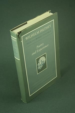 Wilhelm Dilthey: Selected Works Volume V: Poetry and Experience by: Dilthey Wilhelm / Makkreel Rudolf A. & Rodi Frithjof (editors)