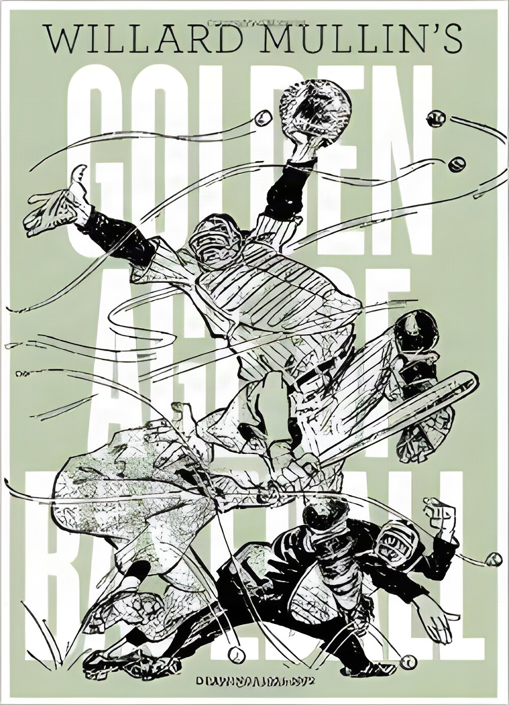 Willard Mullin's Golden Age Of Baseball Drawings 1934-1972by: Mullin, Willard
