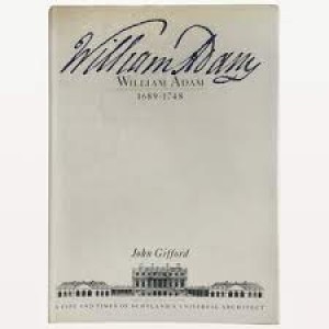 William Adam, 1689-1748  A life and times of Scotland's universal architectby: Gifford, John