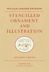 William Addison Dwiggins: Stencilled Ornament and Illustrationby: Abbe, Dorothy (Compiler)