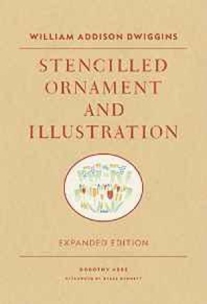 William Addison Dwiggins: Stencilled Ornament and Illustrationby: Abbe, Dorothy (Compiler)