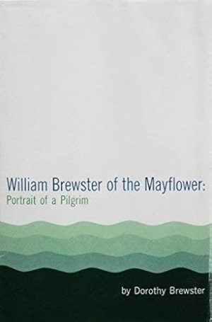 William Brewster of the Mayflower: Portrait of a Pilgrim by: Brewster, Dorothy