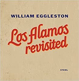 William Eggleston: Los Alamos Revisitedby: Eggleston, William