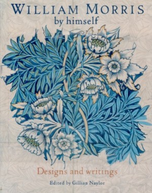 William Morris by Himself - Designs and Writingsby: Naylor (Ed.), Gillian