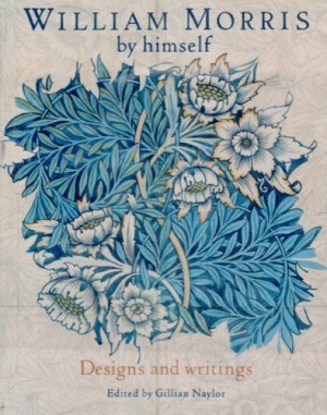 William Morris by Himself - Designs and Writingsby: Naylor (Ed.), Gillian