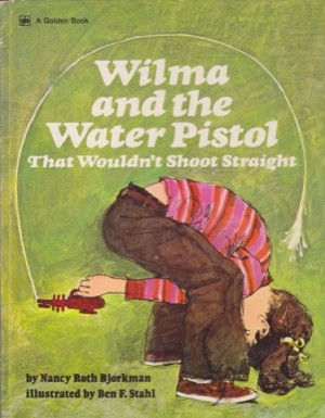 Wilma and the Water Pistol That Wouldn't Shoot Straightby: Bjorkman, Nancy Roth/Ben F. Stahl