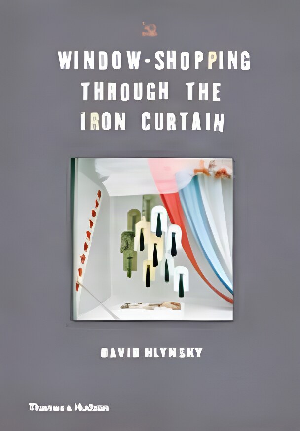 Window-Shopping through the Iron Curtainby: David Hlynsky , Martha Langford, et al.
