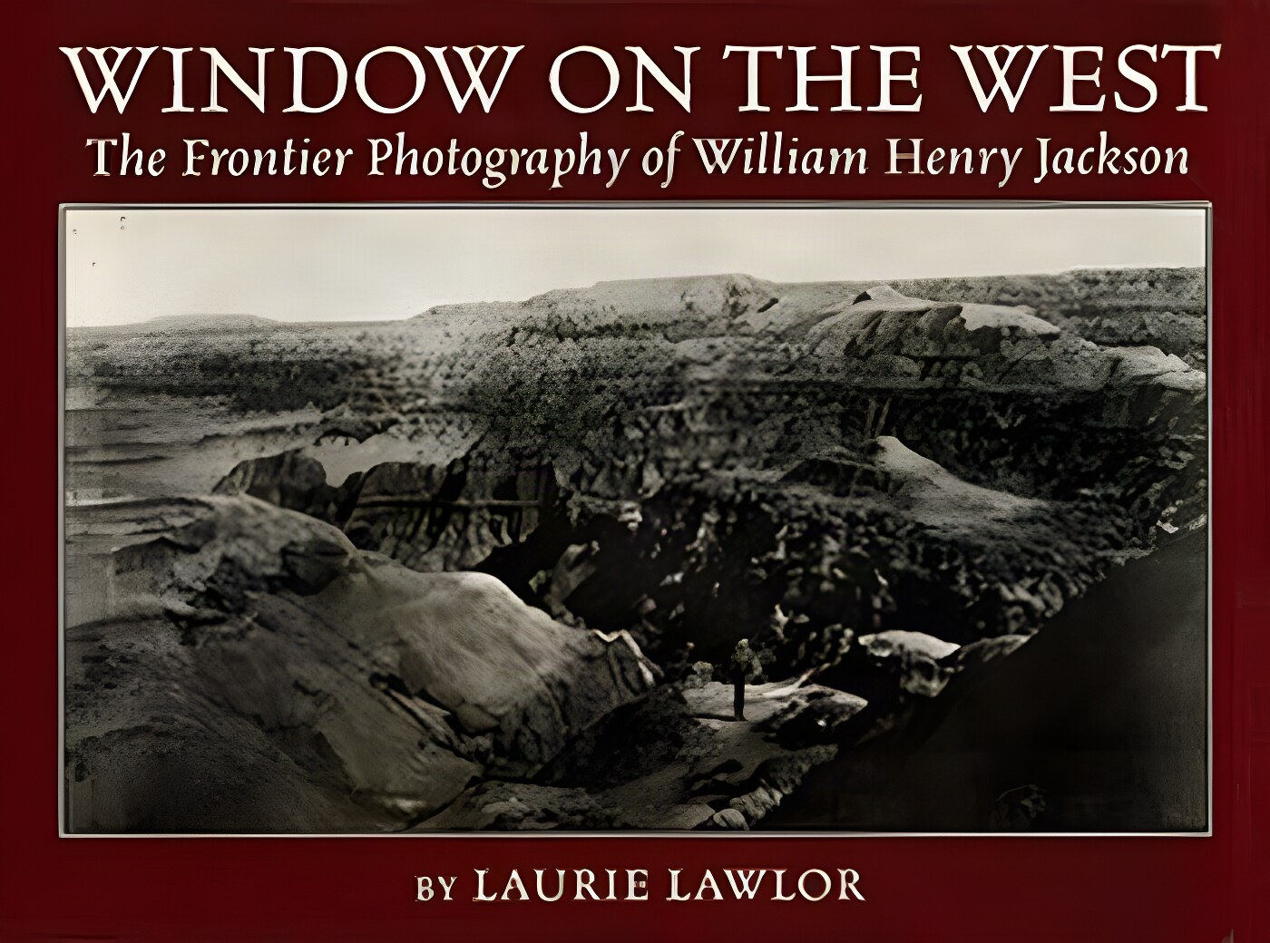 Window on the West: The Frontier Photography of William Henry Jacksonby: Lawlor, Laurie