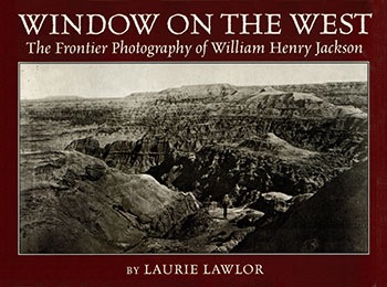 Window on the West: The Frontier Photography of William Henry Jacksonby: Lawlor, Laurie