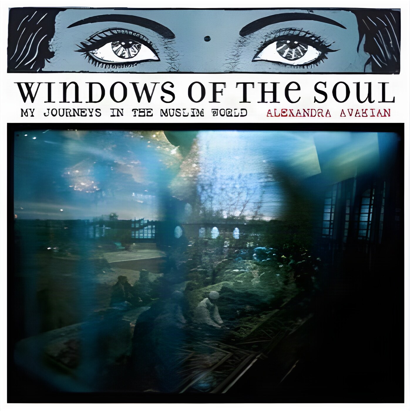 Windows of the Soul: My Journeys in the Muslim Worldby: Alexandra Avakian