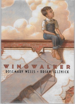 Wingwalker (SIGNED COPY)by: Wells, Rosemary and Brian Selznick