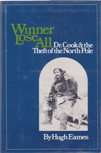 Winner Lose All; Dr. Cook and the Theft of the North Pole by: Eames, Hugh