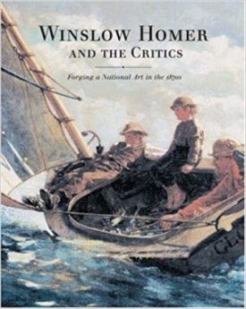 Winslow Homer and the Critics: Forging a National Art in the 1870sby: Conrads, Margret C.