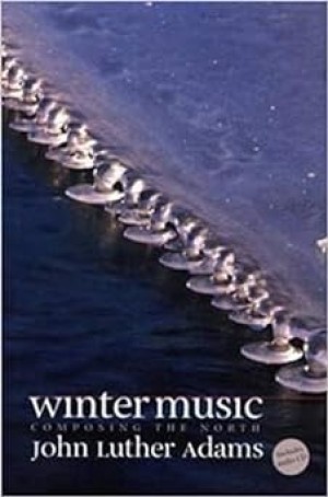 Winter Music: Composing the North / With CD by: Adams, John Luther