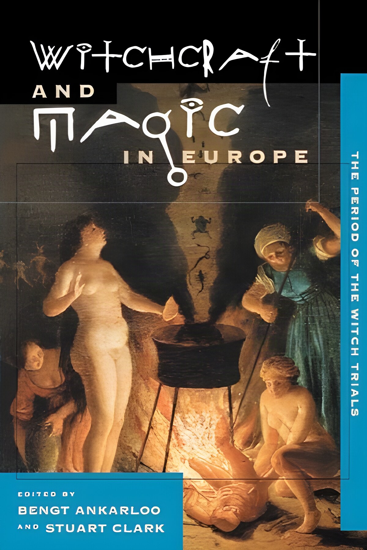Witchcraft and Magic in Europe: The Period of the Witch Trials by: Bengt Ankarloo (Editor), Stuart Clark (Editor)