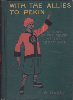 With Allies To Pekin. A Story of the Relief of The Legationsby: G. A. Henty