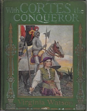 With Cortes the Conquerorby: Watson, Virginia, Frank Schoonover