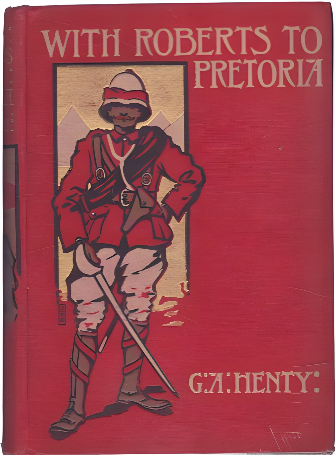 With Roberts to Pretoria : A Tale of the South African Warby: G.A. Henty 