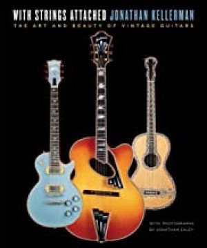 With Strings Attached: The Art and Beauty of Vintage Guitars by: Jonathan Kellerman