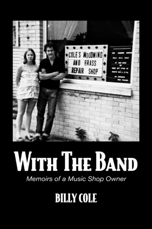 With The Band: Memoirs of a Music Shop Owner (INSCRIBED COPY)by: Billy Cole